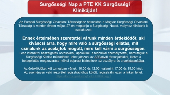 Az Európai Sürgősségi Orvostani Társasághoz hasonlóan a Magyar Sürgősségi Orvostani Társaság is minden évben május 27-én megtartja a Sürgősségi Napot, melyhez a PTE Klinikai Központ Sürgősségi Klinikája is csatlakozott.